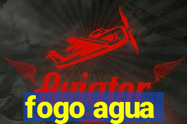 fogo agua